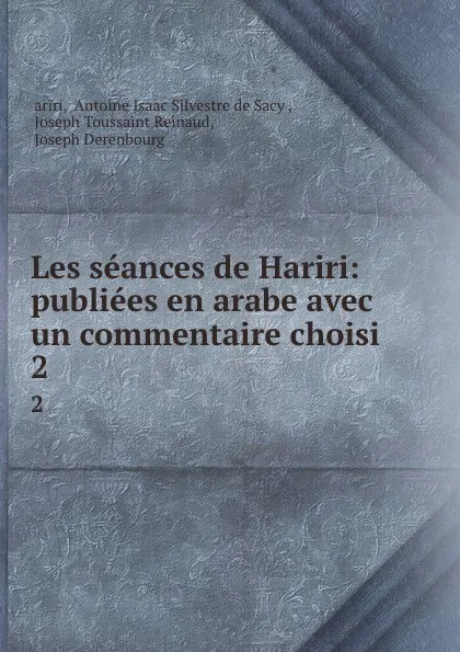 Обложка книги Les seances de Hariri: publiees en arabe avec un commentaire choisi. 2, Antoine Isaac Silvestre de Sacy Ḥariri