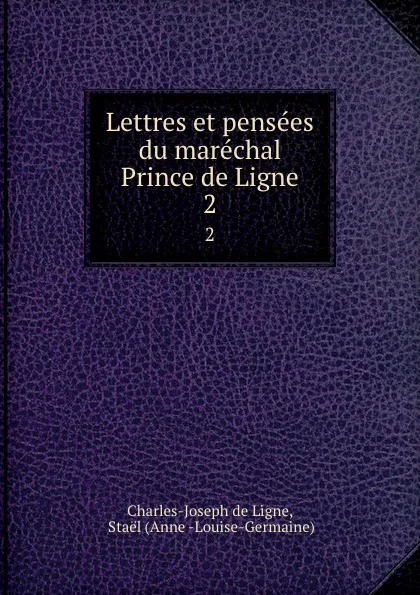 Обложка книги Lettres et pensees du marechal Prince de Ligne. 2, Charles-Joseph de Ligne