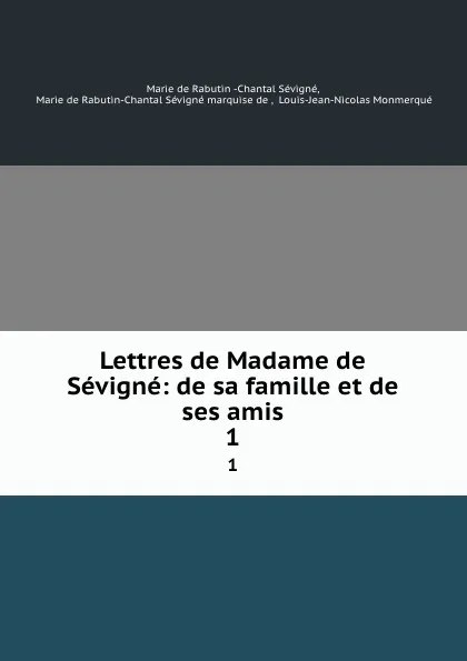 Обложка книги Lettres de Madame de Sevigne: de sa famille et de ses amis. 1, Marie de Rabutin-Chantal Sévigné