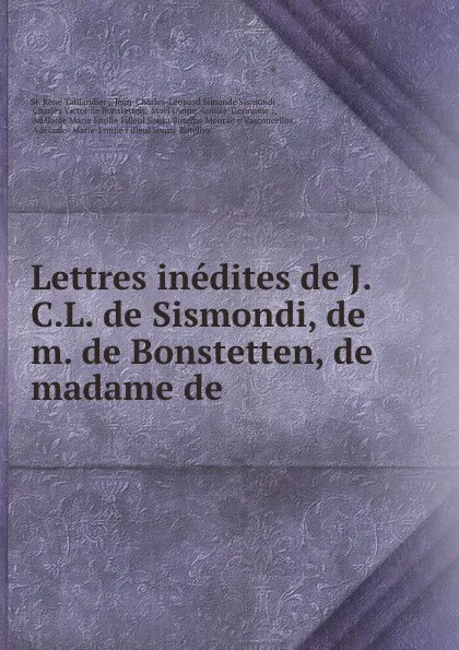 Обложка книги Lettres inedites de J.C.L. de Sismondi, de m. de Bonstetten, de madame de ., St. Réné Taillandier