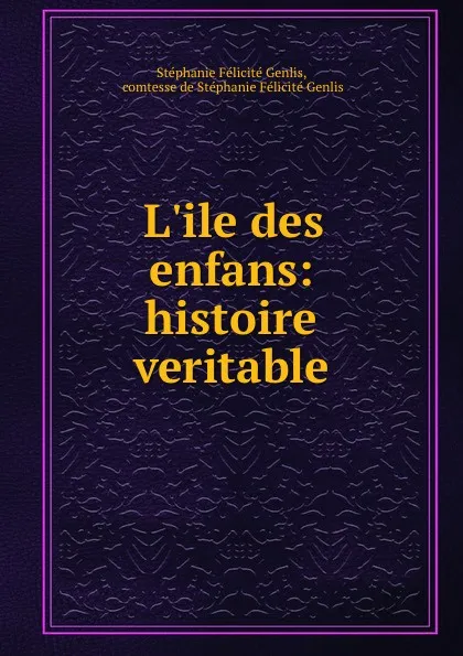 Обложка книги L.ile des enfans: histoire veritable, Stéphanie Félicité Genlis