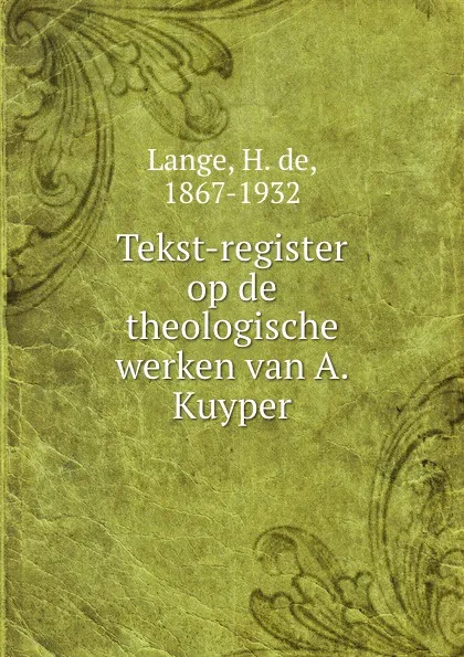 Обложка книги Tekst-register op de theologische werken van A. Kuyper, H. de Lange