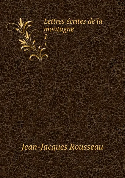 Обложка книги Lettres ecrites de la montagne. 1, Жан-Жак Руссо