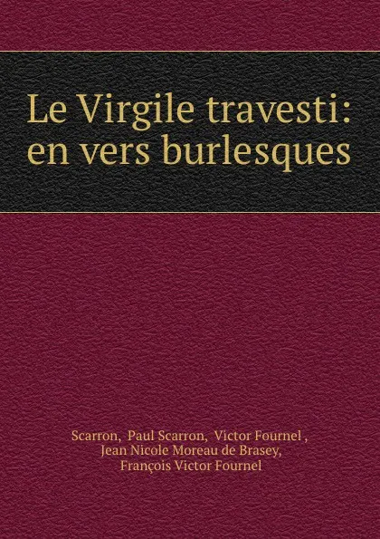 Обложка книги Le Virgile travesti: en vers burlesques, Paul Scarron Scarron