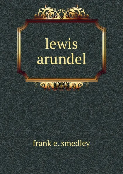 Обложка книги lewis arundel, Frank E. Smedley