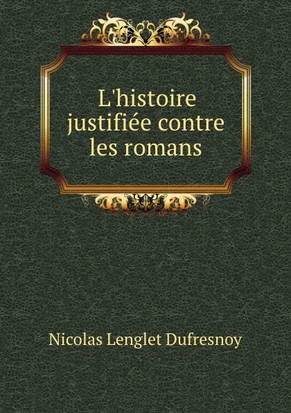 Обложка книги L.histoire justifiee contre les romans., Nicolas Lenglet Dufresnoy