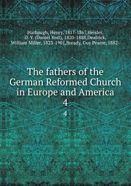 Обложка книги The fathers of the German Reformed Church in Europe and America. 4, Henry Harbaugh