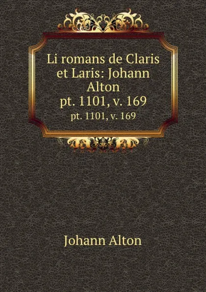 Обложка книги Li romans de Claris et Laris: Johann Alton. pt. 1101, v. 169, Johann Alton