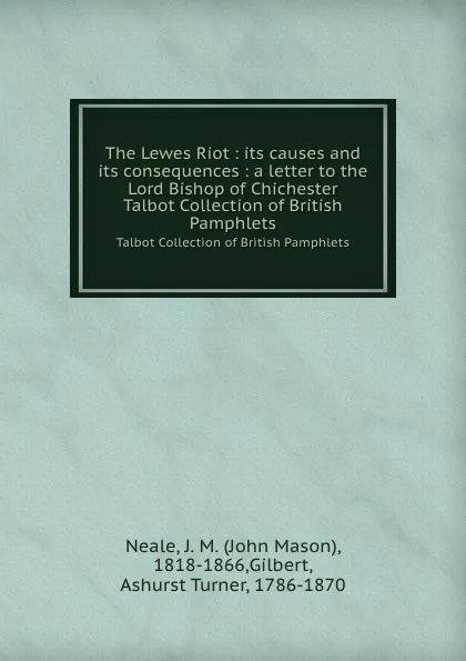 Обложка книги The Lewes Riot : its causes and its consequences : a letter to the Lord Bishop of Chichester. Talbot Collection of British Pamphlets, John Mason Neale