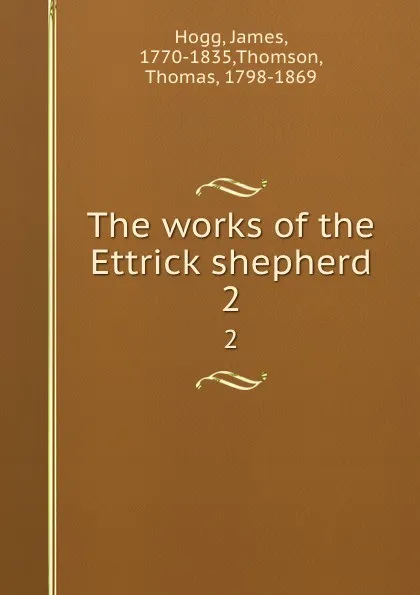 Обложка книги The works of the Ettrick shepherd. 2, James Hogg