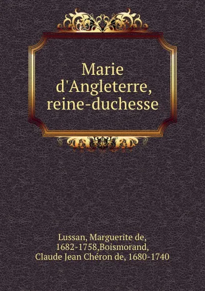 Обложка книги Marie d.Angleterre, reine-duchesse, Marguerite de Lussan