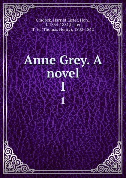 Обложка книги Anne Grey. A novel. 1, Harriet Lister Cradock