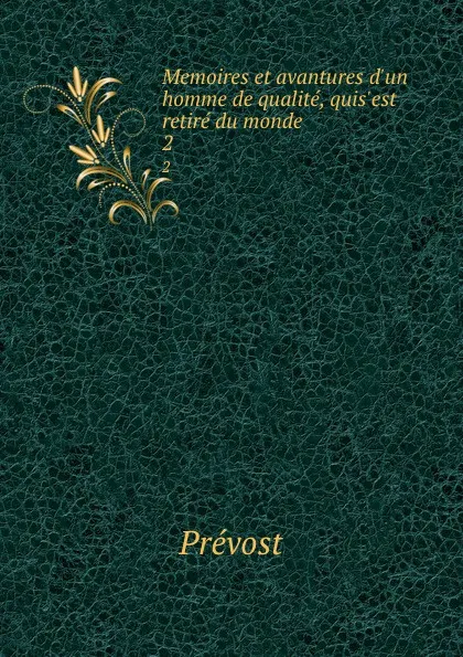 Обложка книги Memoires et avantures d.un homme de qualite, quis.est retire du monde. 2, Prévost