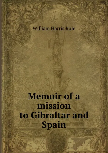 Обложка книги Memoir of a mission to Gibraltar and Spain, William Harris Rule