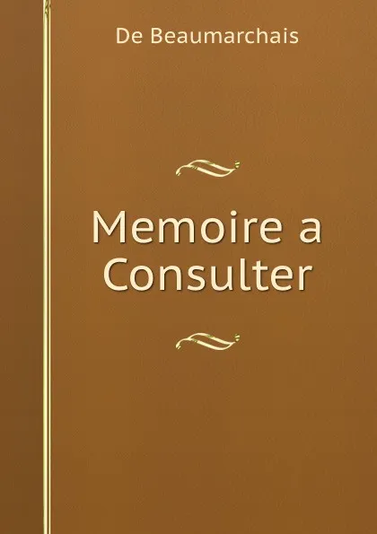 Обложка книги Memoire a Consulter, De Beaumarchais