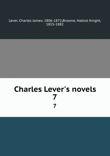 Обложка книги Charles Lever.s novels. 7, Charles James Lever