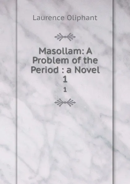 Обложка книги Masollam: A Problem of the Period : a Novel. 1, Laurence Oliphant