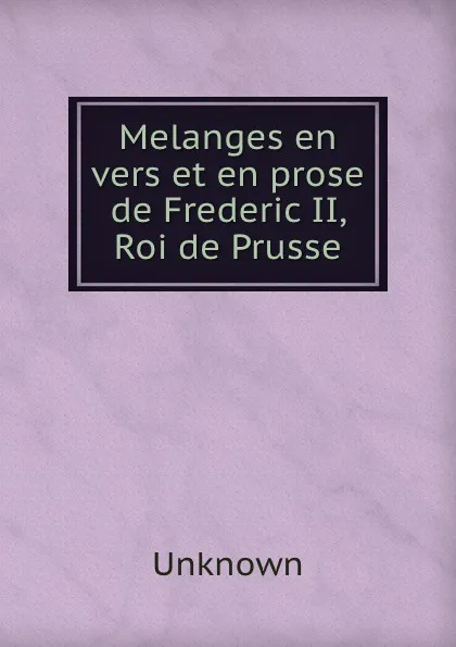 Обложка книги Melanges en vers et en prose de Frederic II, Roi de Prusse, Unknown