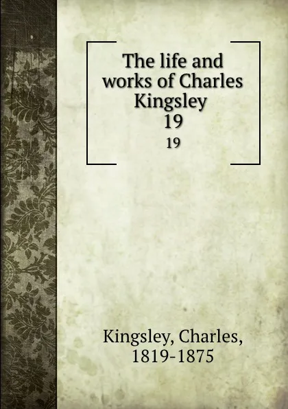 Обложка книги The life and works of Charles Kingsley . 19, Charles Kingsley