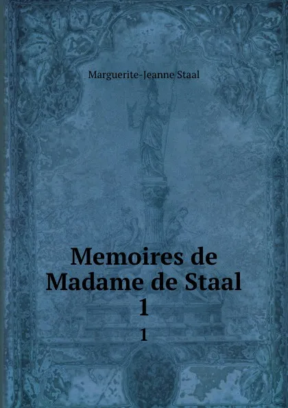 Обложка книги Memoires de Madame de Staal. 1, Marguerite-Jeanne Staal