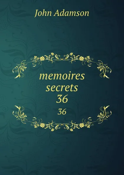 Обложка книги memoires secrets. 36, John Adamson