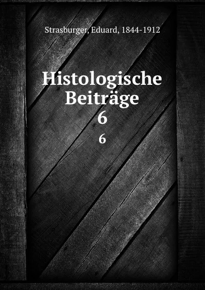 Обложка книги Histologische Beitrage. 6, Eduard Strasburger