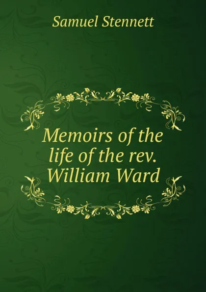 Обложка книги Memoirs of the life of the rev. William Ward, Samuel Stennett