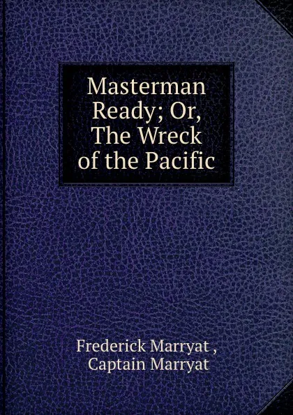 Обложка книги Masterman Ready; Or, The Wreck of the Pacific., Frederick Marryat