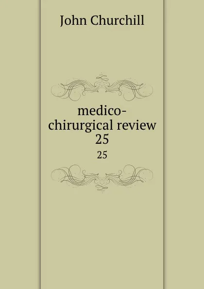 Обложка книги medico-chirurgical review. 25, John Churchill