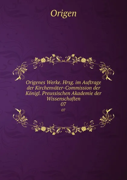 Обложка книги Origenes Werke. Hrsg. im Auftrage der Kirchenvater-Commission der Konigl. Preussischen Akademie der Wissenschaften. 07, Origen