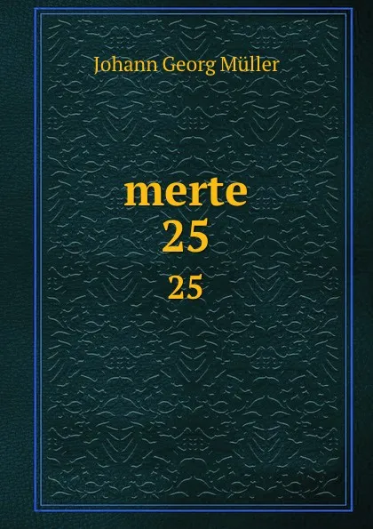 Обложка книги merte. 25, Johann Georg Müller