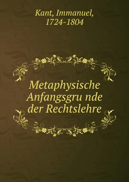 Обложка книги Metaphysische Anfangsgrunde der Rechtslehre, Immanuel Kant