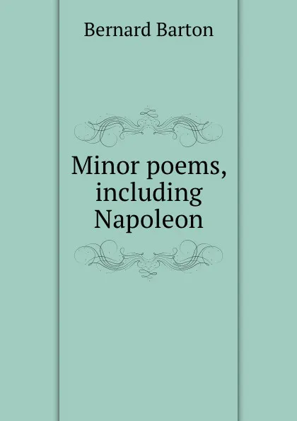 Обложка книги Minor poems, including Napoleon, Bernard Barton