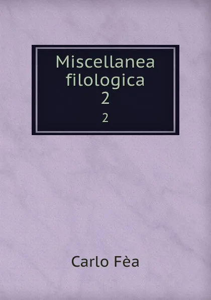 Обложка книги Miscellanea filologica. 2, Carlo Fèa