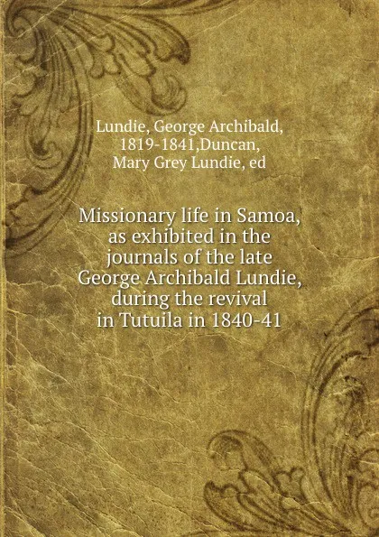 Обложка книги Missionary life in Samoa, as exhibited in the journals of the late George Archibald Lundie, during the revival in Tutuila in 1840-41, George Archibald Lundie