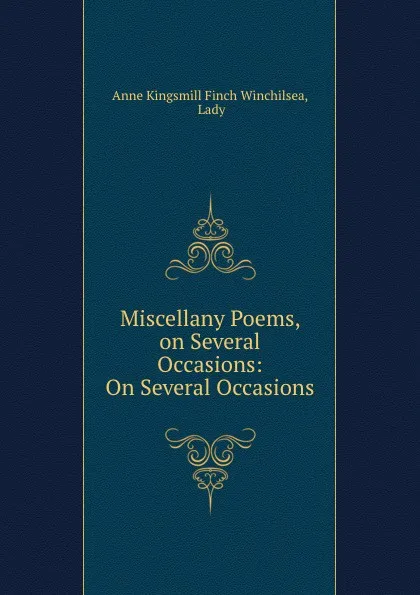 Обложка книги Miscellany Poems, on Several Occasions: On Several Occasions, Anne Kingsmill Finch Winchilsea