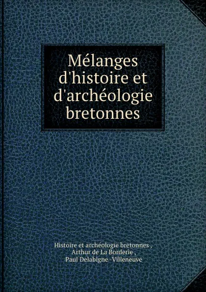 Обложка книги Melanges d.histoire et d.archeologie bretonnes, Histoire et archéologie bretonnes