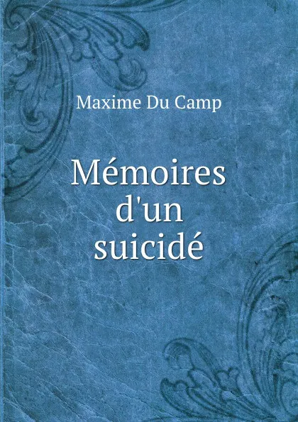 Обложка книги Memoires d.un suicide, Maxime Du Camp