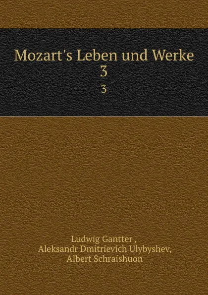 Обложка книги Mozart.s Leben und Werke. 3, Ludwig Gantter