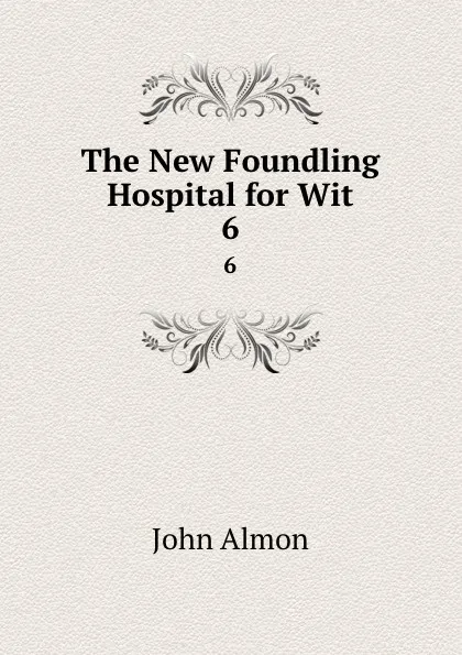 Обложка книги The New Foundling Hospital for Wit. 6, John Almon