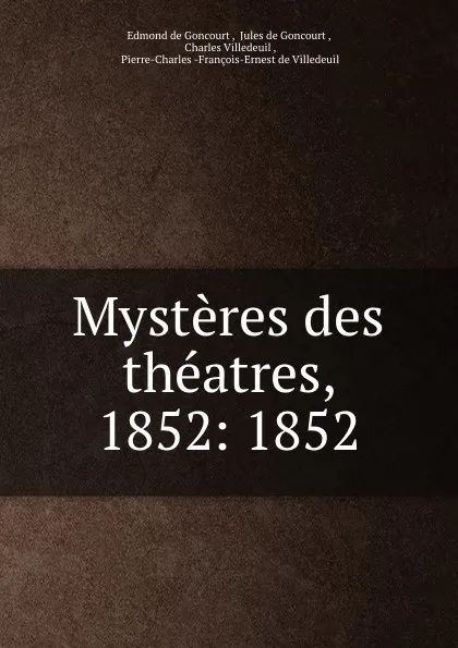 Обложка книги Mysteres des theatres, 1852: 1852, Edmond de Goncourt