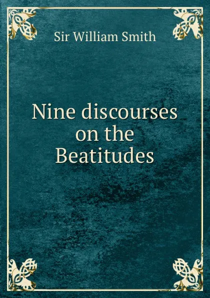 Обложка книги Nine discourses on the Beatitudes, Smith William