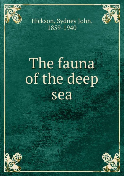 Обложка книги The fauna of the deep sea, Sydney John Hickson