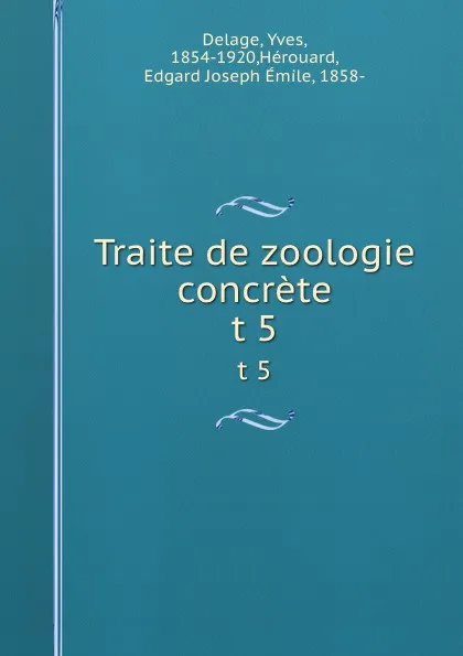 Обложка книги Traite de zoologie concrete. t 5, Yves Delage