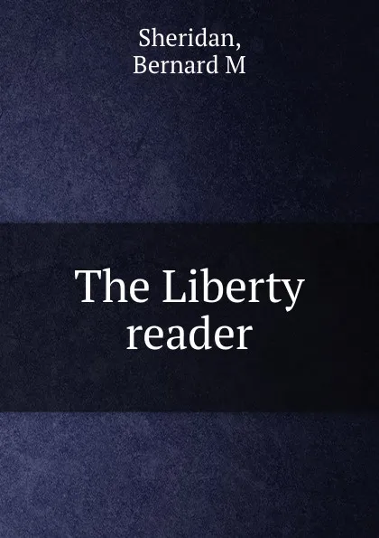 Обложка книги The Liberty reader, Bernard M. Sheridan