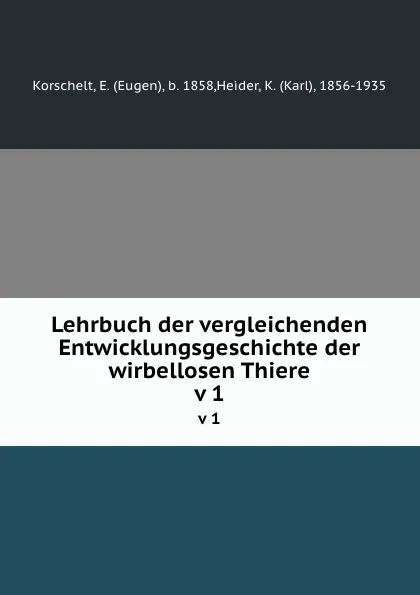 Обложка книги Lehrbuch der vergleichenden Entwicklungsgeschichte der wirbellosen Thiere. v 1, Eugen Korschelt