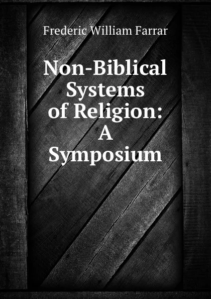 Обложка книги Non-Biblical Systems of Religion: A Symposium, F. W. Farrar