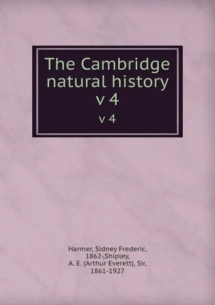 Обложка книги The Cambridge natural history. v 4, Sidney Frederic Harmer