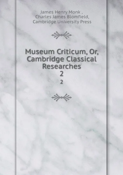 Обложка книги Museum Criticum, Or, Cambridge Classical Researches. 2, James Henry Monk