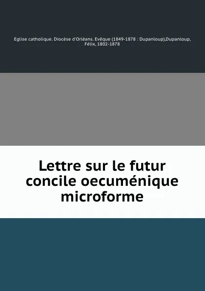 Обложка книги Lettre sur le futur concile oecumenique microforme, Félix Dupanloup